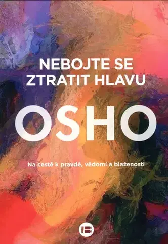 Ezoterika - ostatné Nebojte se ztratit hlavu - OSHO