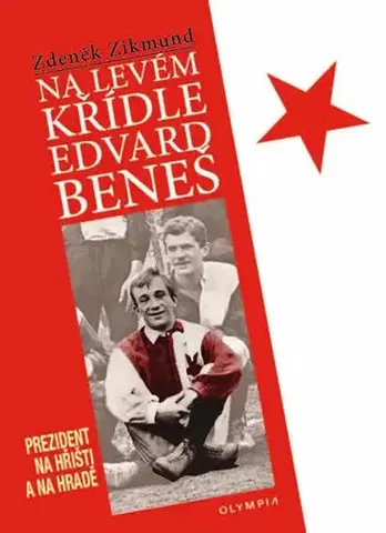 Futbal, hokej Na levém křídle Edvard Beneš - Prezident na hřišti a na hradě - Zikmund Zdeněk