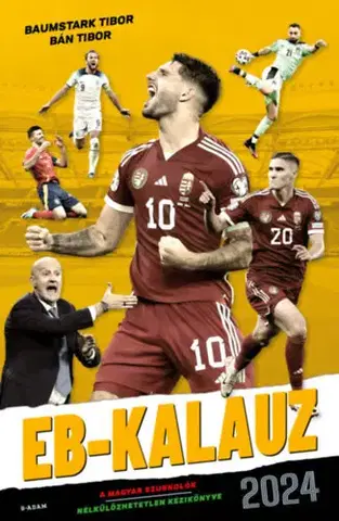 Futbal, hokej EB-kalauz 2024 - A magyar szurkolók nélkülözhetetlen kézikönyve - Tibor Baumstark,Tibor Bán