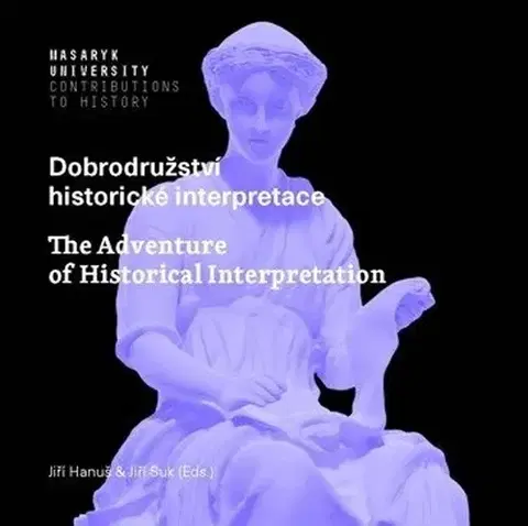 Eseje, úvahy, štúdie Dobrodružství historické interpretace - Hanuš Jiří,Jiří Suk