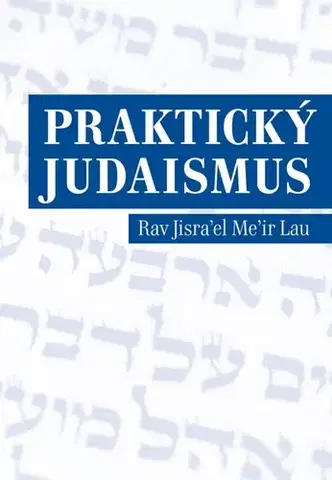 Náboženstvo - ostatné Praktický judaismus - Rav Jisra’el Me’ir Lau