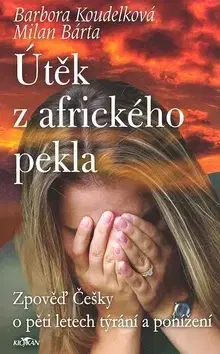 Skutočné príbehy Útěk z afrického pekla - Barbora Koudelková