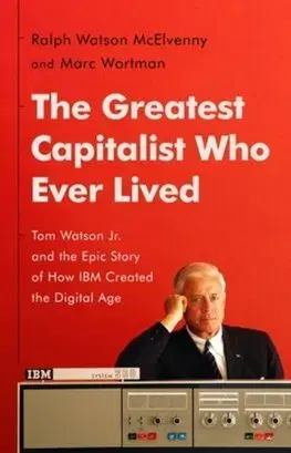 Biznis The Greatest Capitalist Who Ever Lived - Ralph Watson McElvenny,Marc Wortman