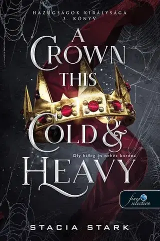 Sci-fi a fantasy A Crown This Cold And Heavy - Oly hideg és nehéz korona (Hazugságok királysága 3.) - Stacia Stark,Anikó Annamária Németh