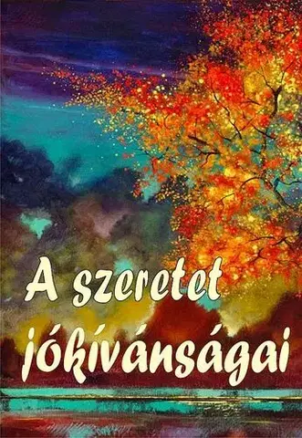 Citáty, výroky, aforizmy, príslovia, porekadlá A szeretet jókívánságai - Vágó Gy. Zsuzsanna,Richárd Tőzsér