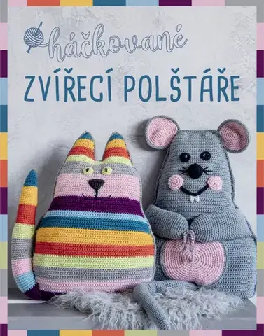 Pletenie, hačkovanie, vyšívanie, paličkovanie Háčkované zvířecí polštáře - Veronika Hugová,Sonja Prellová