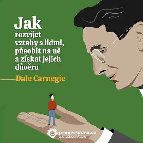 Rozvoj osobnosti Progres Guru Jak rozvíjet vztahy s lidmi, působit na ně a získat jejich důvěru