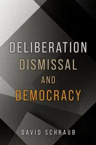 Politológia Deliberation, Dismissal, and Democracy - David Schraub
