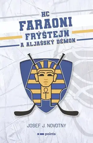 Česká beletria HC Faraoni Frýštejn a aljašský démon - Josef J. Novotny
