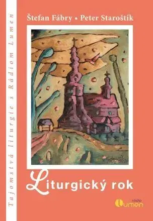 Kresťanstvo Liturgický rok - Peter Staroštík,Štefan Fábry