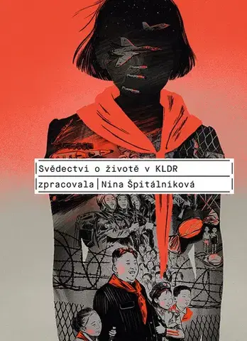 Skutočné príbehy Svědectví o životě v KLDR - Nina Špitálníková