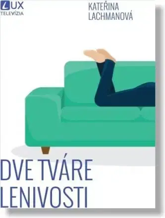 Psychológia, etika Dve tváre lenivosti - Kateřina Lachmanová