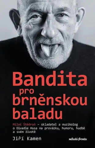 Divadlo - teória, história,... Miloš Štědroň - Bandita pro brněnskou baladu - Jiří Kamen