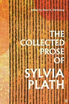 Svetová beletria The Collected Prose of Sylvia Plath - Sylvia Plath,Peter K. Steinberg
