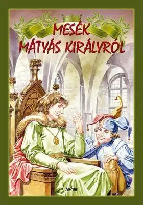 Rozprávky Mesék Mátyás királyról