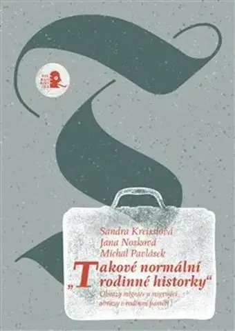 Sociológia, etnológia Takové normální rodinné historky - Jana Nosková,Michal Pavlásek,Sandra Kreisslová