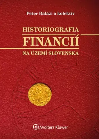 Financie, finančný trh, investovanie Historiografia financií na území Slovenska - Kolektív autorov