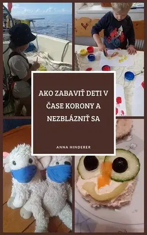 Rodičovstvo, rodina Ako zabaviť deti v čase korony a nezblázniť sa - Anna Hinderer