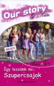 Pre dievčatá Így leszünk mi szupercsajok - Our Story by Katie - Katie Bacsa