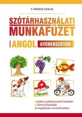 Pre deti a mládež - ostatné Szótárhasználati munkafüzet - Angol gyerekszótár - Katalin P. Márkus