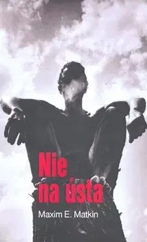 Slovenská beletria Nie na ústa - Maxim E. Matkin