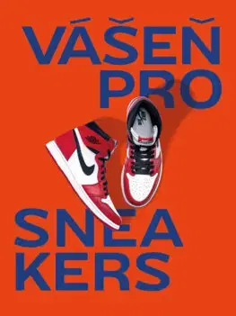 Krása, móda, kozmetika Vášeň pro sneakers - Alexandre Pauwels,Zuzana Pavlová