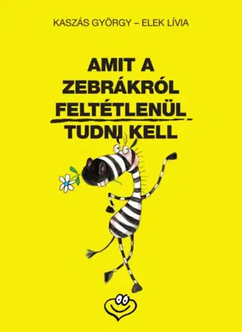 Humor a satira Amit a zebrákról feltétlenül tudni kell - Lívia Elek,György Kaszás