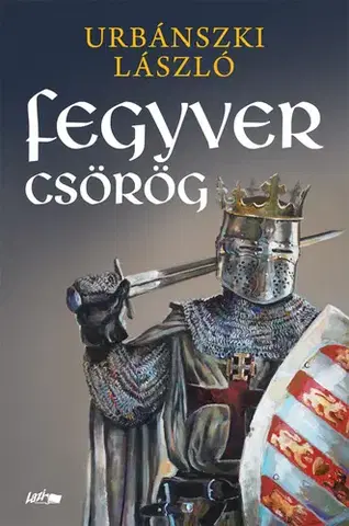 Historické romány Fegyver csörög - László Urbánszki