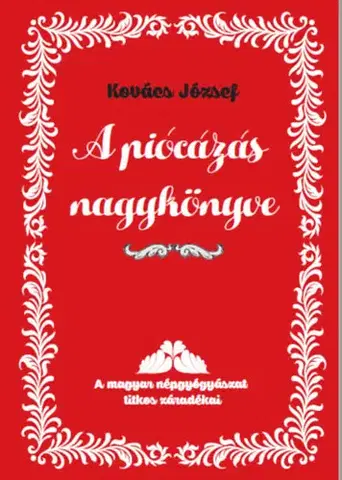Alternatívna medicína - ostatné A piócázás nagykönyve - A magyar népgyógyászat titkos záradékai - József Kovács