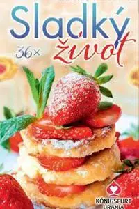 Sladká kuchyňa 36x Sladký život - Monika Cordes,Claudia Lazar