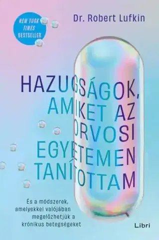 Medicína - ostatné Hazugságok, amiket az orvosi egyetemen tanítottam - Dr. Robert Lufkin