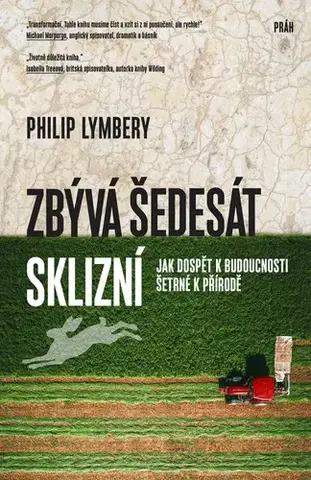 Ekológia, meteorológia, klimatológia Zbývá šedesát sklizní - Philip Lymbery
