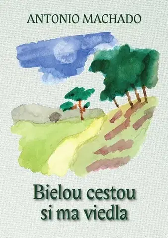 Svetová poézia Bielou cestou si ma viedla - Machado Antonio,Ján Zambor,Ľudovít Hološka