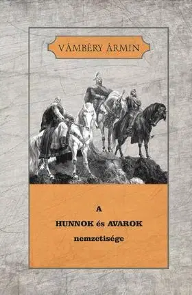 História - ostatné A HUNNOK és AVAROK nemzetisége - Ármin Vámbéry