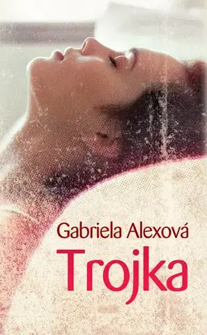 Romantická beletria Trojka - Gabriela Alexová