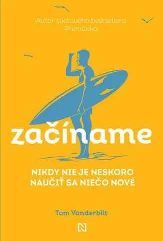 Rozvoj osobnosti Začíname. Nikdy nie je neskoro naučiť sa niečo nové - Tom Vanderbilt