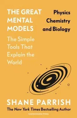 Rozvoj osobnosti The Great Mental Models: Physics, Chemistry and Biology - Shane Parrish