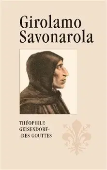 Kresťanstvo Girolamo Savonarola - Théophile Geisendorf des Gouttes