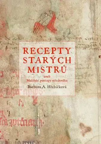 Umenie - ostatné Recepty starých mistrů - Barbora A. Hřebíčková