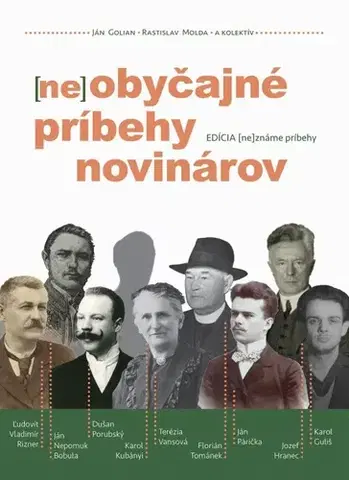Slovenské a české dejiny (ne)obyčajné príbehy novinárov - Ján Golian,Rastislav Molda,Kolektív autorov