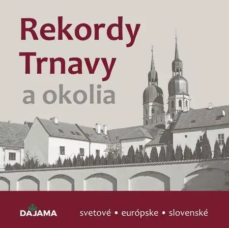 Encyklopédie, obrazové publikácie Rekordy Trnavy a okolia - Daniel Kollár