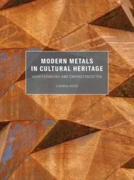Dizajn, úžitkové umenie, móda Modern Metals in Cultural Heritage: Understanding and Characterization - Virginia Costa