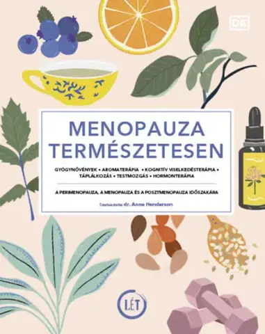 Zdravie, životný štýl - ostatné Menopauza természetesen - Gyógynövények, aromaterápia, kognitív viselkedésterápia, táplálkozás, testmozgás, hormonterápia