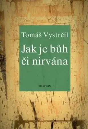 Eseje, úvahy, štúdie Jak je Bůh či nirvána - Tomáš Vystrčil
