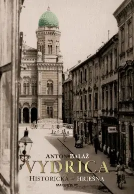 Slovenské a české dejiny Vydrica: Historická – hriešna - Anton Baláž