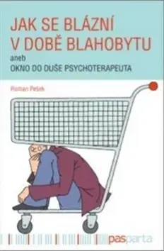 Motivačná literatúra - ostatné Jak se blázní v době blahobytu - Roman Pešek