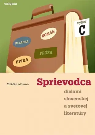 Slovenský jazyk Sprievodca dielami slovenskej a svetovej literatúry C - 3. ročník SŠ - Milada Caltíková