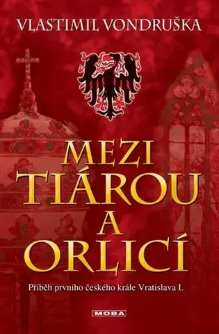Historické romány Mezi tiárou a orlicí, 5. vydání - Vlastimil Vondruška