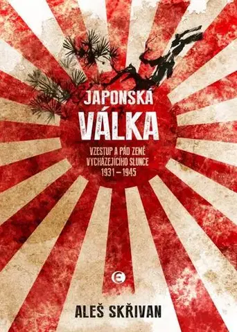Moderné dejiny Japonská válka - Vzestup a pád Země vycházejícího slunce 1931-1945 - Aleš Skřivan