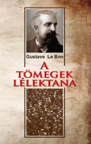 Sociológia, etnológia A tömegek lélektana - Le Bon Gustave